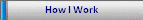 How I Work